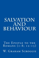 Salvation and Behaviour: The Epistle to the Romans (1-8; 12-15) 1511427779 Book Cover