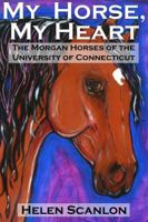 My Horse, My Heart: The Morgan Horses of the University of Connecticut 0989416801 Book Cover