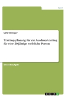 Trainingsplanung für ein Ausdauertraining für eine 20-jährige weibliche Person 3668954127 Book Cover