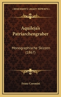 Aquileja's Patriarchengraber: Monographische Skizzen (1867) 1160304750 Book Cover