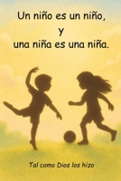 Un niño es un niño, y una niña es una niña.: Tal como Dios los hizo (Spanish Edition) B0G6WZJ92B Book Cover