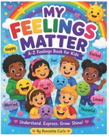 My Feelings Matter: A book about understanding Feelings B0H4ZQC2M5 Book Cover