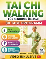 TAI CHI WALKING FÜR SENIOREN ÜBER 60: Sanftes, fließendes Bewegungsprogramm für mehr Stabilität, Gelenkigkeit, Sturzsicherheit und sichere Mobilität im Alter (German Edition) B0H18MJ42P Book Cover