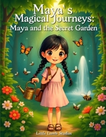 Maya’s Magical Journeys: Maya and the Secret Garden: A magical lesson on patience, prayer, and the beauty of God’s timing. B0FWBQRF13 Book Cover