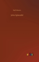 John Splendid: The Tale of a Poor Gentleman, and the Little Wars of Lorn 1499683421 Book Cover
