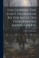 Das Gewerbe Der Stadt Hildesheim Bis Zur Mitte Des Fünfzehnten Jahrhunderts 1020324236 Book Cover