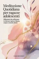 Meditazione quotidiana Per ragazze adolescenti: Riflessioni che rafforzano la fede per ispirare fiducia, scopo e crescita divina (Italian Edition) B0G4WL4JFQ Book Cover