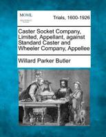 Caster Socket Company, Limited, Appellant, against Standard Caster and Wheeler Company, Appellee 1275559883 Book Cover