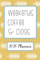 Weekends Coffee & Dogs: 6”x9” Weekly Goal Tracking 2020 Planner for Dog Lovers and Coffee Lovers (2020 Planners for Dog and Coffee Lovers) 1655279645 Book Cover