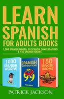 Learn Spanish For Adults Books: 1,000 Spanish Words, 99 Spanish Conversations & 150 Spanish Idioms B08VXHPVHC Book Cover