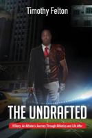 The Undrafted: History: An Athlete's Journey Through Athletics and Life After 1533206120 Book Cover