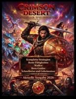 Crimson Desert: Vollständiger offizieller Spieleleitfaden Ein Leitfaden für Anfänger bis Fortgeschrittene zur Meisterschaft in Kampf, Erkundung, ... und Endspielstrategien (German Edition) B0GY21J79M Book Cover