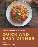 365 Yummy Quick and Easy Dinner Recipes: Enjoy Everyday With Yummy Quick and Easy Dinner Cookbook! B08J59351S Book Cover