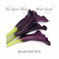 The Good Thing about Grief 0615461883 Book Cover
