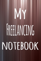 My Freelancing Notebook: The perfect way to record your hobby - 6x9 119 page lined journal! 169586283X Book Cover