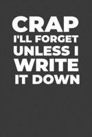 Crap I'll Forget Unless I Write It Down: A Funny Notebook Gift for Seniors 1088778321 Book Cover