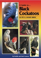 A Guide to Black Cockatoos as Pet & Aviary Birds 097508173X Book Cover