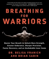 Breathing for Warriors: Rediscover the Lost Art of Breathing to Unlock the True Potential of Your Body and Mind 1250308224 Book Cover