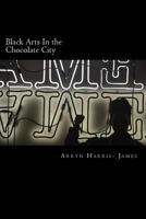 Black Arts In the Chocolate City 1974368378 Book Cover