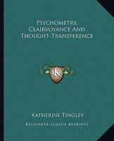 Psychometry, Clairvoyance And Thought-Transference 1425373526 Book Cover