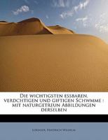Die Wichtigsten Essbaren, Verdchtigen Und Giftigen Schwmme: Mit Naturgetreun Abbildungen Derselben 1241290784 Book Cover