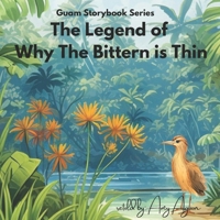 Guam Series Storybook: The Legend of Why the Bittern is Thin (Guam Storybook Series) B0CKCQT8ZL Book Cover
