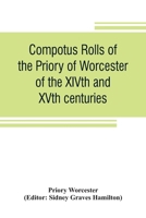 Compotus rolls of the Priory of Worcester, of the XIVth and XVth centuries 9353807069 Book Cover