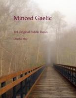 Minced Gaelic: 101 Original Fiddle Tunes and Their Stories 069296701X Book Cover