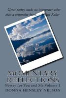 Momentary Reflections: Poetry for You and Me Volume 1 1542484413 Book Cover
