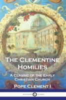 The Clementine Homilies: A Classic of the Early Christian Church 1789876451 Book Cover