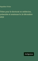 Thèse pour le doctorat en médecine, présentée et soutenue le 30 décembre 1839 (French Edition) 3563211930 Book Cover