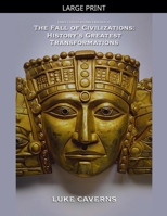 The Fall of Civilizations: History's Greatest Transformations (First Civilizations Trilogy) B0GTPWXCJR Book Cover
