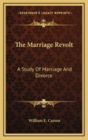 The Marriage Revolt; a Study of Marriage and Divorce 1357165625 Book Cover