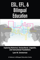 ESL, Efl and Bilingual Education: Exploring Historical, Sociocultural, Linguistic, and Instructional Foundations (PB) 1617350311 Book Cover