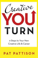 Creative You Turn: 9 Steps to Your New Creative Life & Career 1982270314 Book Cover