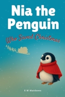 Nia the Penguin Who Saved Christmas: A heartwarming Christmas adventure about courage, kindness, and finding where you belong. B0FW478Y76 Book Cover