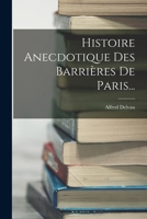 Histoire Anecdotique Des Barria]res de Paris (A0/00d.1865) 1018661840 Book Cover