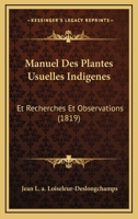 Manuel Des Plantes Usuelles Indigenes: Et Recherches Et Observations (1819) 1167655958 Book Cover