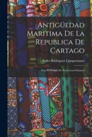 Antigüedad Maritima De La Republica De Cartago: Con El Periplo De Su General Hannon 1017220573 Book Cover