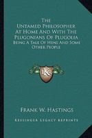 The Untamed Philosopher At Home And With The Plugonians Of Plugolia: Being A Tale Of Hens And Some Other People 127953902X Book Cover