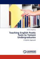 Teaching English Poetic Texts to Yemeni Undergraduates: A Stylistic Approach 3659232629 Book Cover