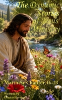 The Dynamic Stories of Jesus' Ministry: Matthew Chapters 16-23 1518632416 Book Cover