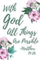 With God All Things Are Possible Matthew 19: 26: Prayer Bible Verse Lined Journal Notebook 1698804237 Book Cover