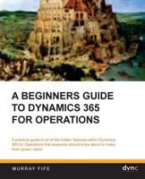 A Beginners Guide to Dynamics 365 for Operations (Black & White) 1547021373 Book Cover