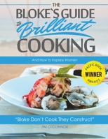 The Bloke's Guide to Brilliant Cooking and How to Impress Women 1735776726 Book Cover