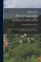 Neues Preussisches Adels-Lexicon: Oder Genealogische Und Diplomatische Nachrichten ...; Supplement-Band, Zweite Ausgabe 0270161090 Book Cover