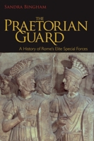 The Praetorian Guard: A History of Rome's Elite Special Forces: A Concise History of Rome's Elite Special Forces 1602586497 Book Cover