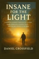 Insane For the light: A Spiritual Journey Through Life’s Later Years: Embracing Wisdom, Peace, and the Mellowing of the Soul B0G5F5PG1P Book Cover