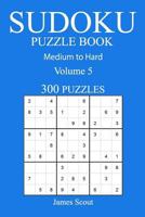 300 Medium to Hard Sudoku Puzzle Book: Volume 5 1540851648 Book Cover