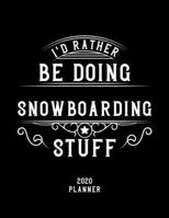 I'd Rather Be Doing Snowboarding Stuff 2020 Planner: Snowboarding Fan 2020 Planner, Funny Design, 2020 Planner for Snowboarding Lover, Christmas Gift for Snowboarding Lover 1678561908 Book Cover